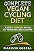 COMPLETE VEGAN CYCLING DIET: Includes 50 Vegan Recipes that will help you cycle faster and feel healthier