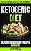 Ketogenic Diet: Delicious K...
