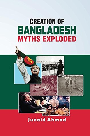 Creation of Bangladesh: Myths Exploded (Kindle Edition)