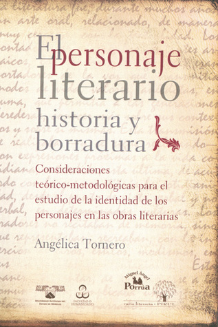 El personaje literario, historia y borradura. Consideraciones teórico-metodológicas para el estudio de la identidad de los personajes en las obras literarias
