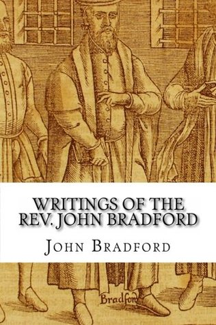 Writings of the Rev. John Bradford