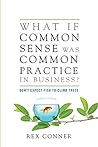 What if Common Sense Was Common Practice in Business: Don't Expect Fish to Climb Trees