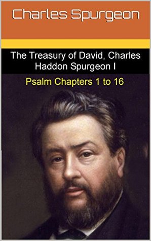 The Treasury of David, Charles Haddon Spurgeon I: Psalm Chapters 1 to 16