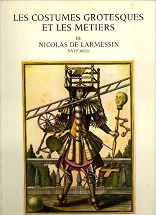 Les Costumes grotesques et les métiers: XVIIe siècle (French Edition)