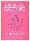 This Breast Gothic by Ruth Krauss