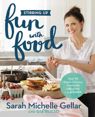 Stirring Up Fun with Food by Sarah Michelle Gellar