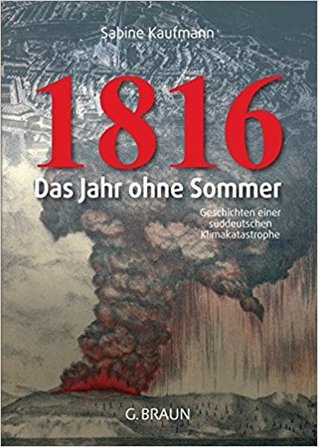 1816: das jahr ohne sommer. Geschichte einer süddeutschen Klimakatastrophe