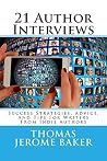 21 Author Interviews: Success Strategies, Advice, And Tips For Writers From Indie Authors 21 Author Interviews: Success Strategies, Advice, And Tips For Writers From Indie Authors