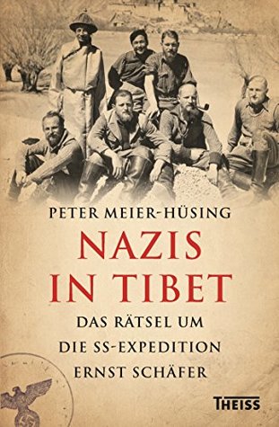 Nazis in Tibet: Das Rätsel um die SS-Expedition Ernst Schäfer (German Edition)