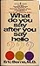 What Do You Say After You Say Hello