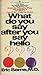 What Do You Say After You Say Hello