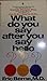 What Do You Say after You Say Hello?