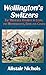 Wellington's Switzers: The ...