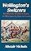 Wellington's Switzers by Alistair Nichols