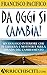 Da oggi si cambia!: Un dialogo interiore che ti guiderà e motiverà sulla strada del cambiamento (Italian Edition)