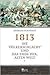 1813: Die Völkerschlacht und das Ende der alten Welt