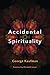 Accidental Spirituality