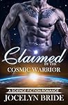 Claimed By the Cosmic Warrior by Jocelyn Bride