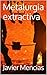 Metalurgia extractiva (Extracción de metales nº 1) (Spanish Edition)