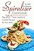 Spiralizer Cookbook: Top 35+ Tasty, Healthy And Creative Recipes For Your Body