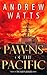 Pawns of the Pacific by Andrew  Watts