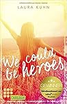 We Could Be Heroes by Laura Kuhn
