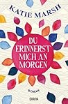 Du erinnerst mich an morgen by Katie Marsh