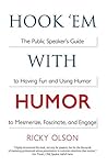 Hook 'em with Humor: The Public Speaker's Guide to Having Fun and Using Humor to Mesmerize, Fascinate, and Engage Hook 'em with Humor: The Public Speaker's Guide to Having Fun and Using Humor to Mesmerize, Fascinate, and Engage