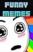 Memes: Funny, Crazy, Wacky, Dank Memes - Big Memes, Bad Memes, Good Memes And Nice Memes All In One Book!