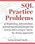 SQL Practice Problems: 57 beginning, intermediate, and advanced challenges for you to solve using a “learn-by-doing” approach