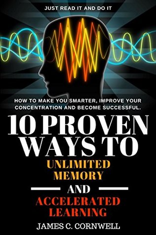 10 Proven Ways to Unlimited Memory and Accelerated Learning: Just Read It and Do It! (Kindle Edition)