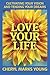 Love Your Life: Cultivating Your Vision and Tending Your Dreams