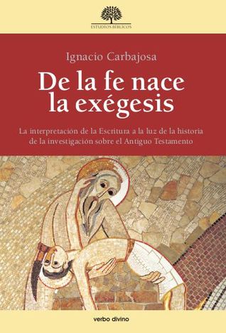 De la fe nace la exégesis: La interpretación de la Escritura a la luz de la historia de la investigación sobre el Antiguo Testamento (ebook)