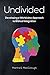 Undivided: Developing a Worldview Approach to Biblical Integration