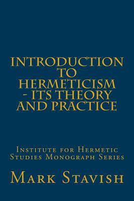 Introduction to Hermeticism - Its Theory and Practice: Institute for Hermetic Studies Monograph Series