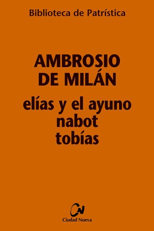 Elías y el ayuno, Nabot, Tobías (Biblioteca de Patrística, #101)