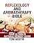 Reflexology: Reflexology and Aromatherapy Bible, Your Ultimate Natural Remedy Guide: Eliminate Pain and De-Stress using Ancient Techniques,Treatment Guide for Pain Relief, Remedies for Natural Health