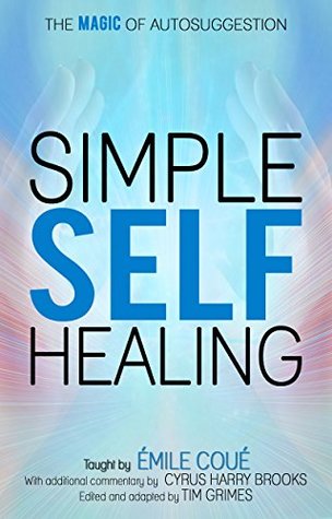 Simple Self-Healing: The Magic of Autosuggestion (Kindle Edition)