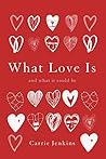 What Love Is: And...