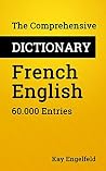 The Comprehensive Dictionary French-English: 60.000 Entries The Comprehensive Dictionary French-English: 60.000 Entries