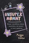 UnsuperMommy: Release Expectations, Embrace Imperfection, and Connect to God's Superpower