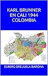 KARL BRUNNER EN CALI 1944 COLOMBIA (Spanish Edition)