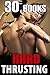 HARD THRUSTING - 30 Erotica Stories (Groups, Menages, Multiple Men and Inexperienced Women Collection Bundle)