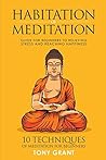 Habitation of Meditation: Guide for Beginners for Relieving Stress and Reaching Happiness