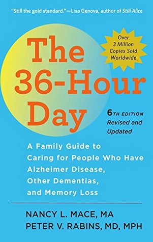 The 36-Hour Day: A Family Guide to Caring for People Who Have Alzheimer Disease, Other Dementias, and Memory Loss (A Johns Hopkins Press Health Book)