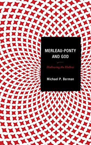 Merleau-Ponty and God: Hallowing the Hollow (Kindle Edition)