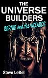 Bernie and the Wizards (The Universe Builders, #2)