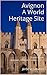 Avignon A World Heritage Site: Travel Guide Avignon, Historic Center - 2018