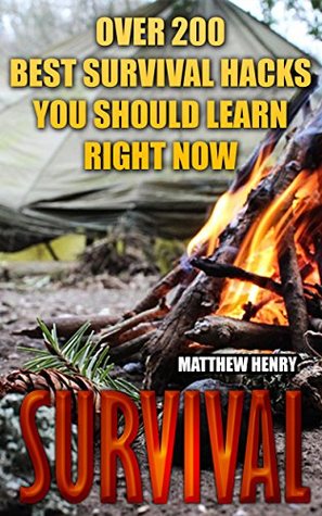 Survival: Over 200 Best Survival Hacks You Should Learn Right Now