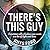 There's This Guy